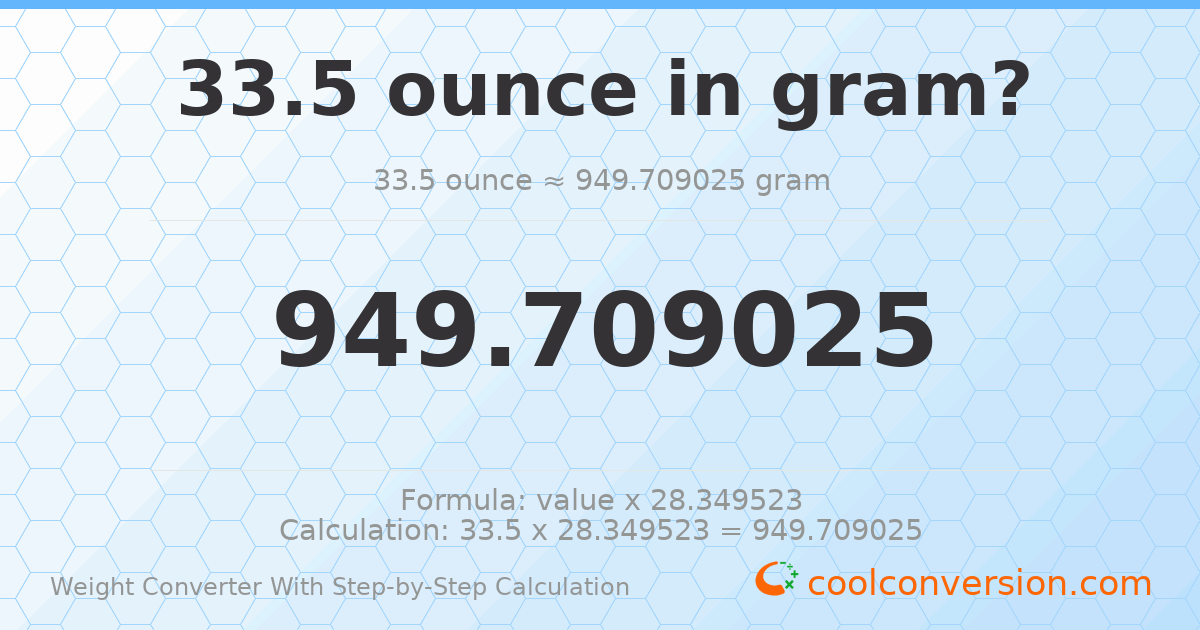 33.5 ounces = 949.709 grams