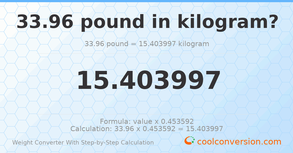 33.96 pounds = 15.404 kilograms