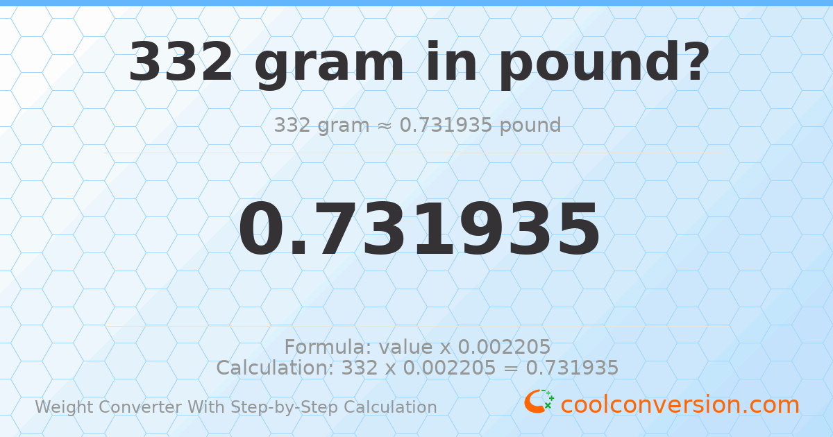 332 grams = 0.731935 pounds