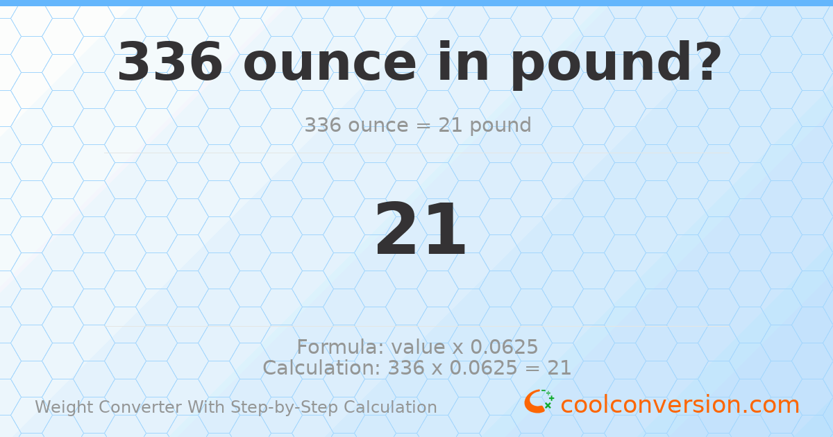 336 ounces = 21 pounds