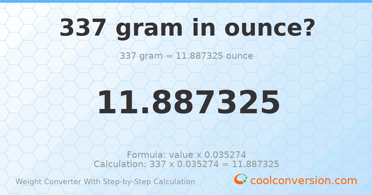 337 grams = 11.8873 ounces