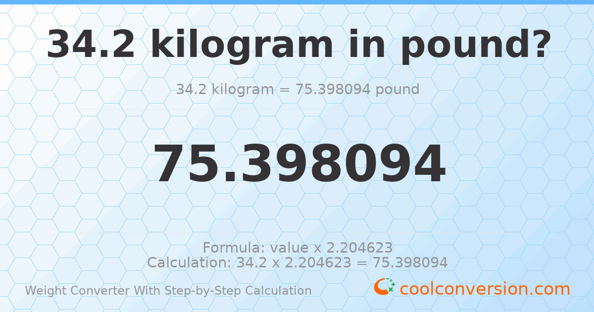 34.2 kilograms = 75.3981 pounds