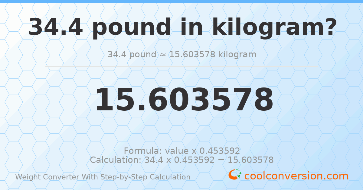 34.4 pounds = 15.6036 kilograms