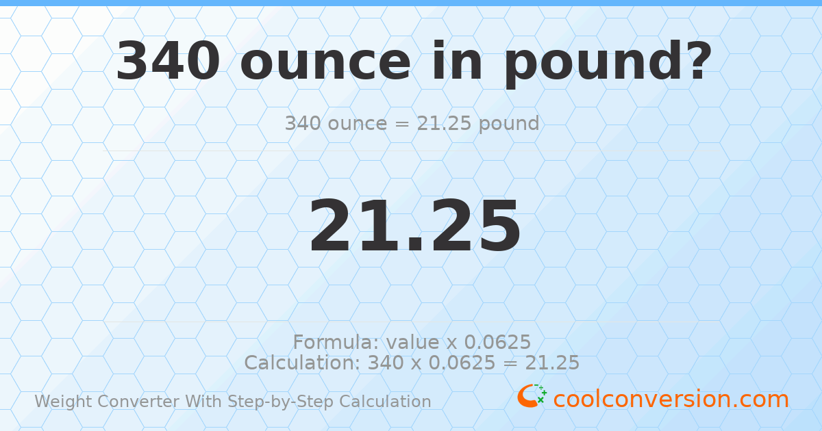 340 ounces = 21.25 pounds