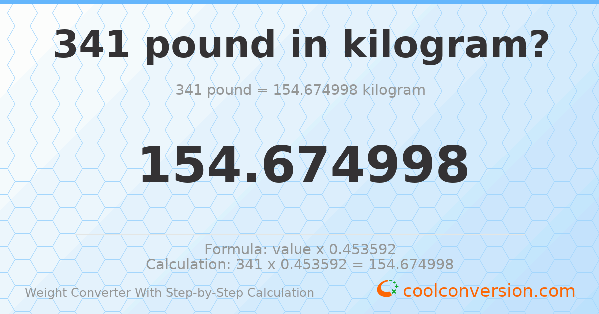 341 pounds = 154.675 kilograms