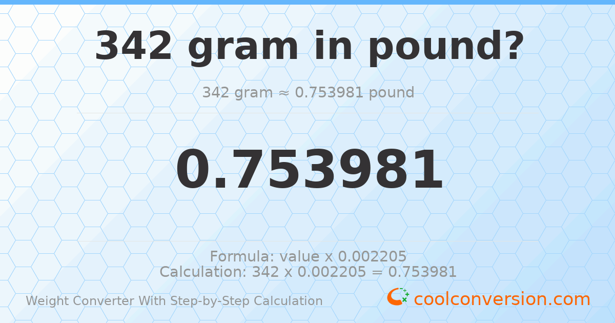 342 grams = 0.753981 pounds