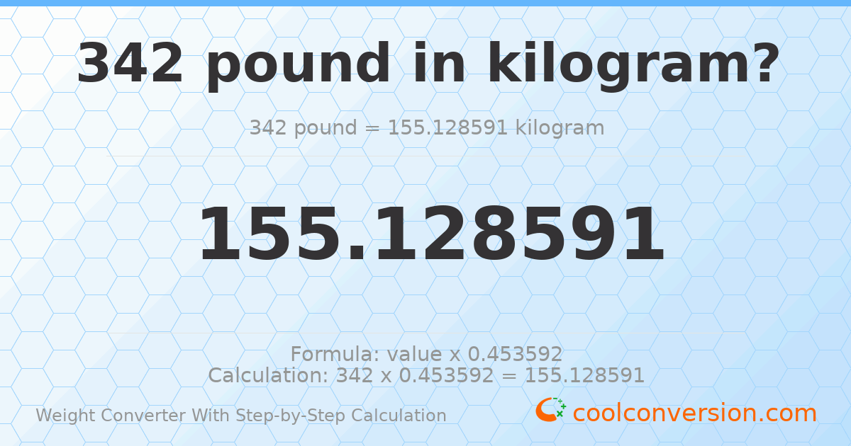342 pounds = 155.129 kilograms