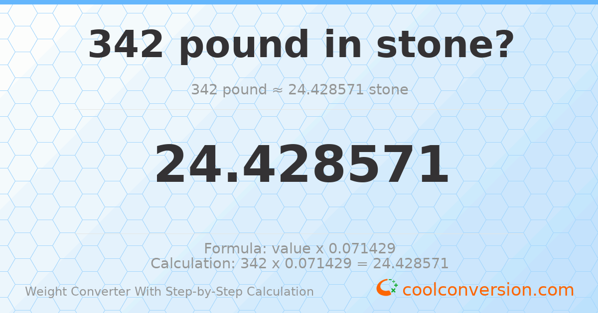 342 pounds = 24.4286 stones