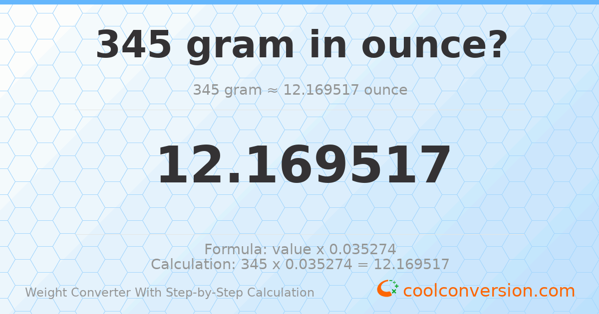 345 grams = 12.1695 ounces