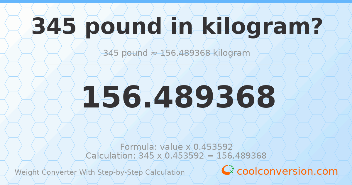 345 pounds = 156.489 kilograms