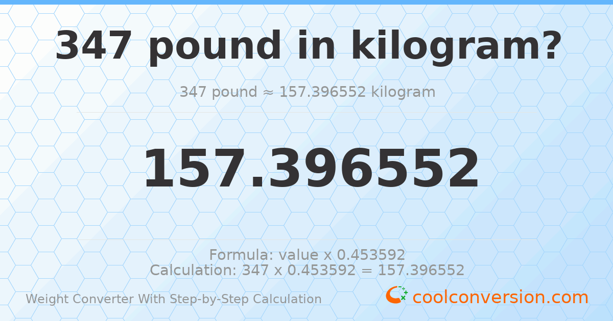 347 pounds = 157.397 kilograms