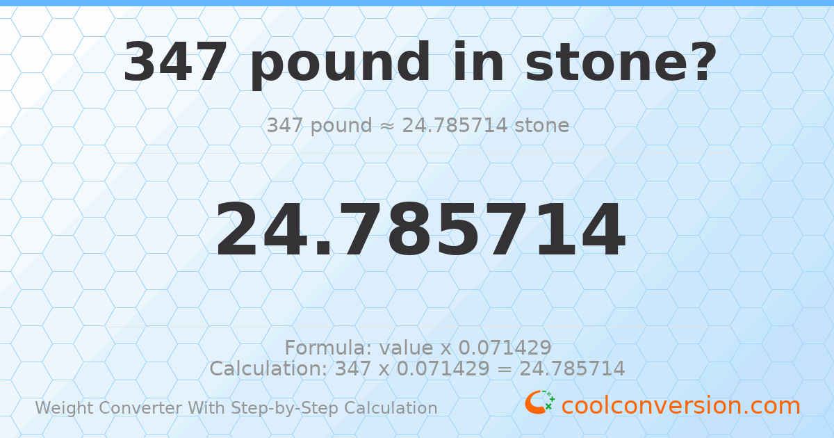 347 pounds = 24.7857 stones