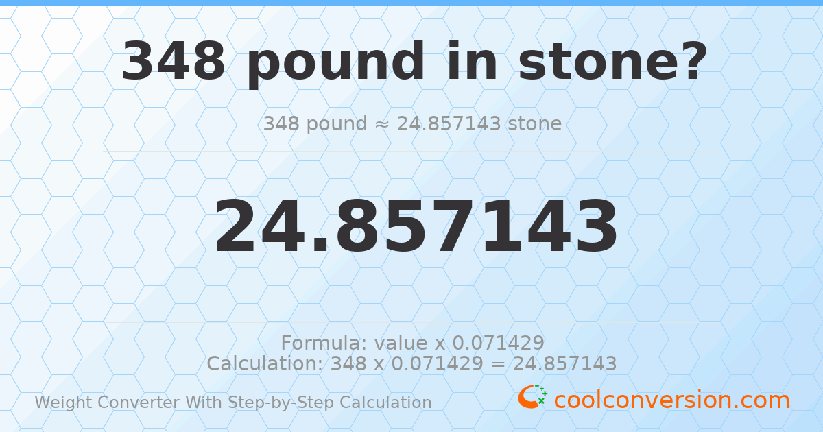 348 pounds = 24.8571 stones
