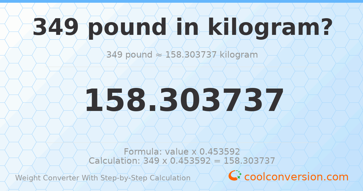 349 pounds = 158.304 kilograms