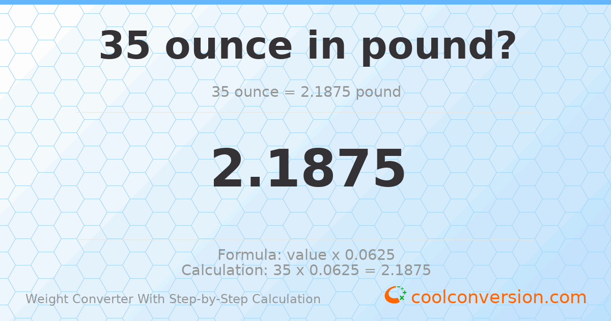 35 ounces = 2.1875 pounds