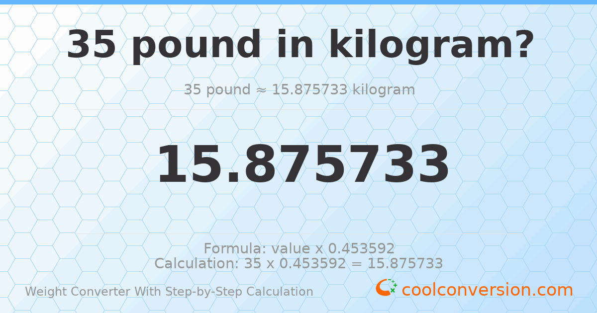 35 pounds = 15.8757 kilograms