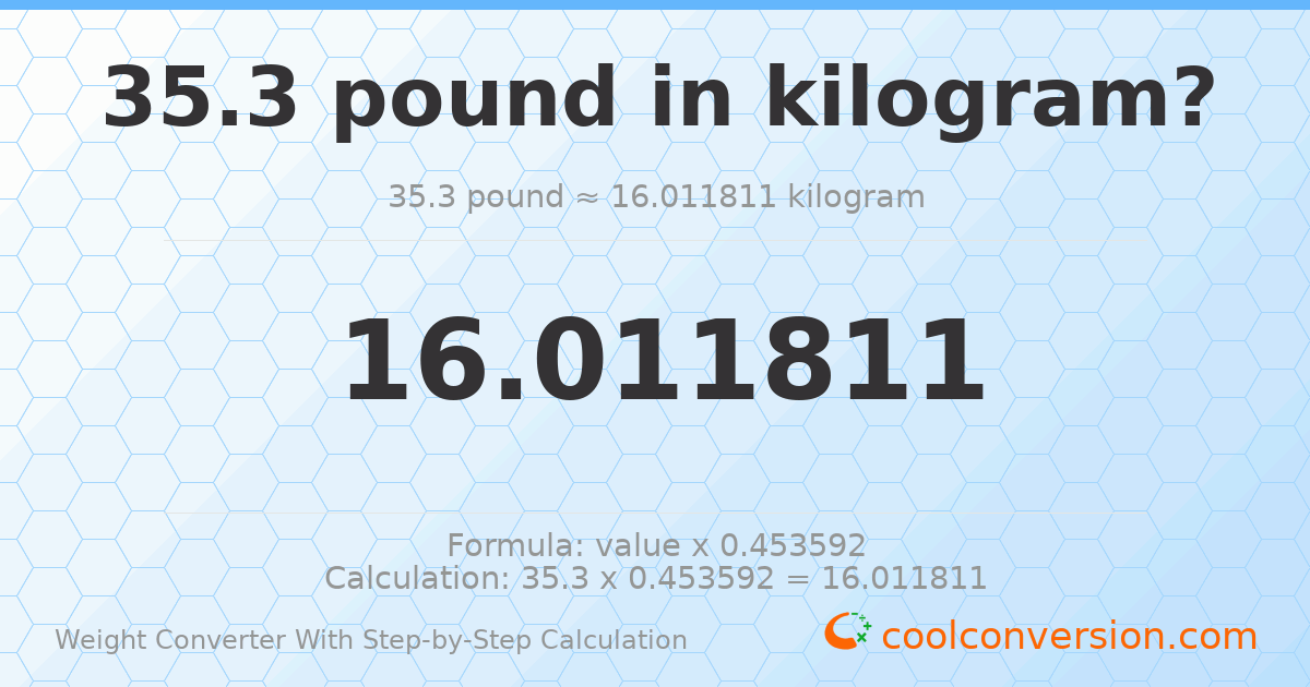 35.3 pounds = 16.0118 kilograms