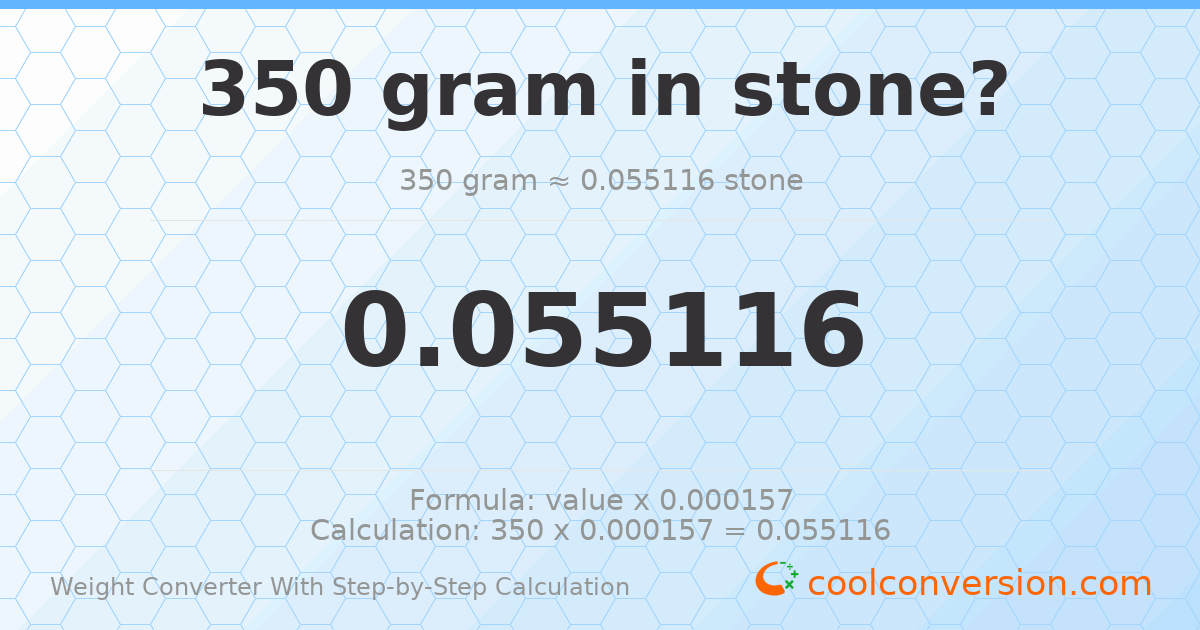 350 grams = 0.0551156 stones