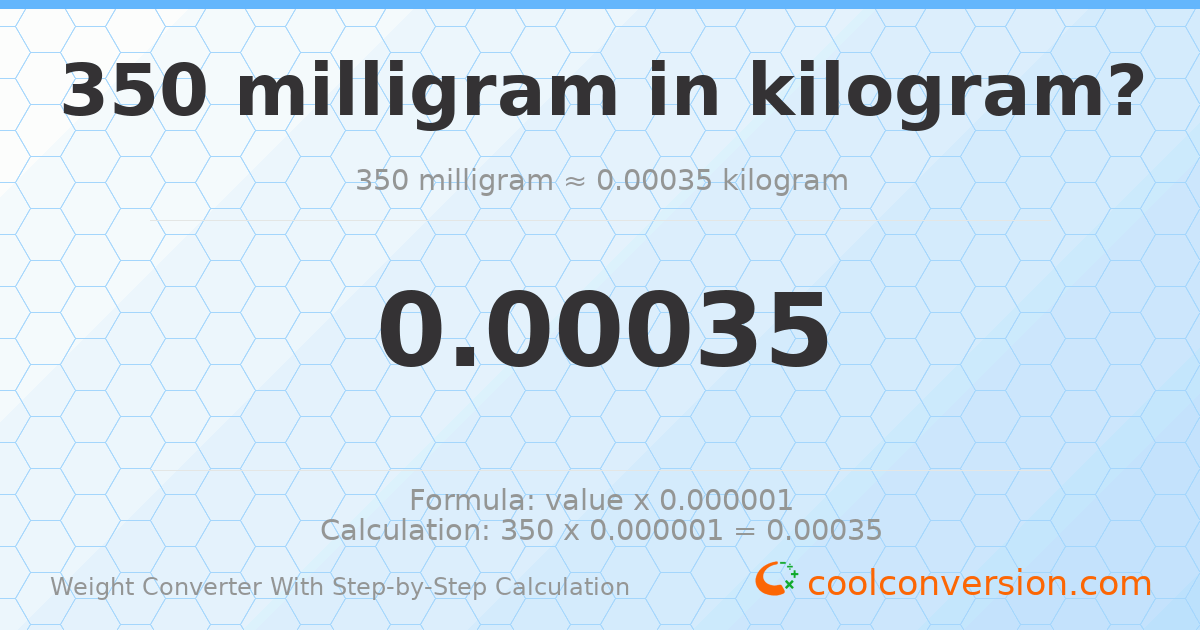 350 milligrams = 0.00035 kilograms