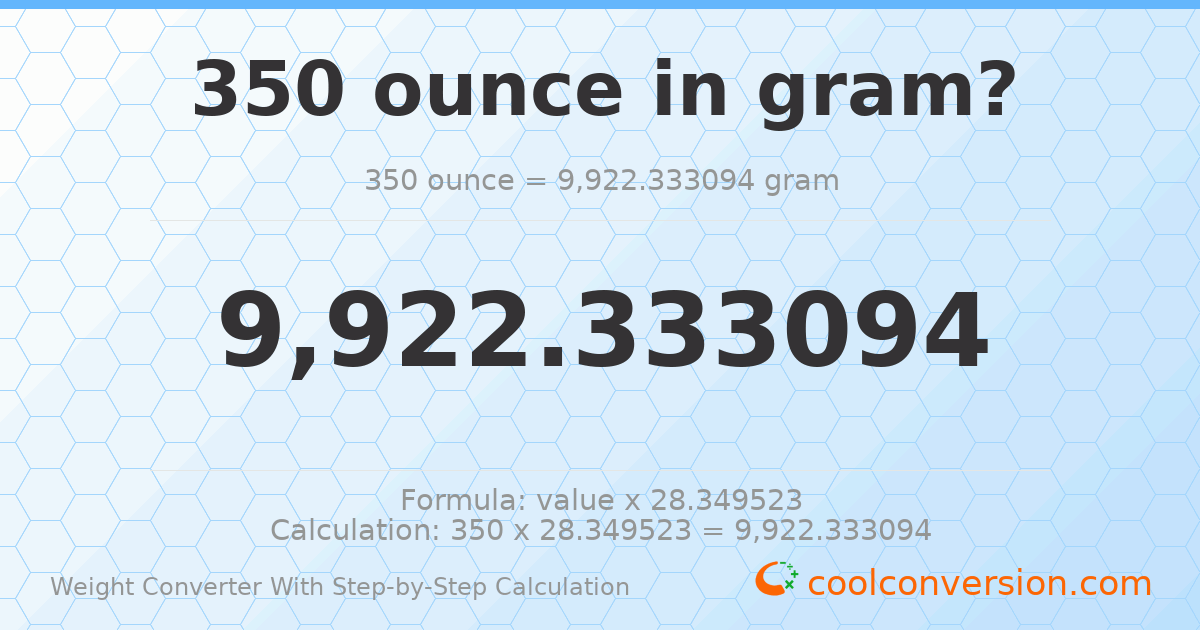 350 ounces = 9922.33 grams