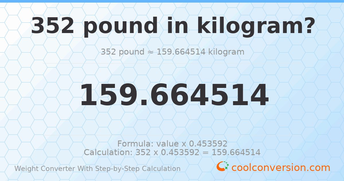 352 pounds = 159.665 kilograms
