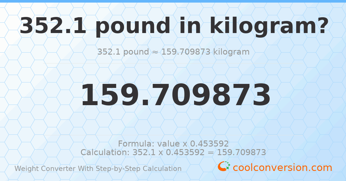 352.1 pounds = 159.71 kilograms