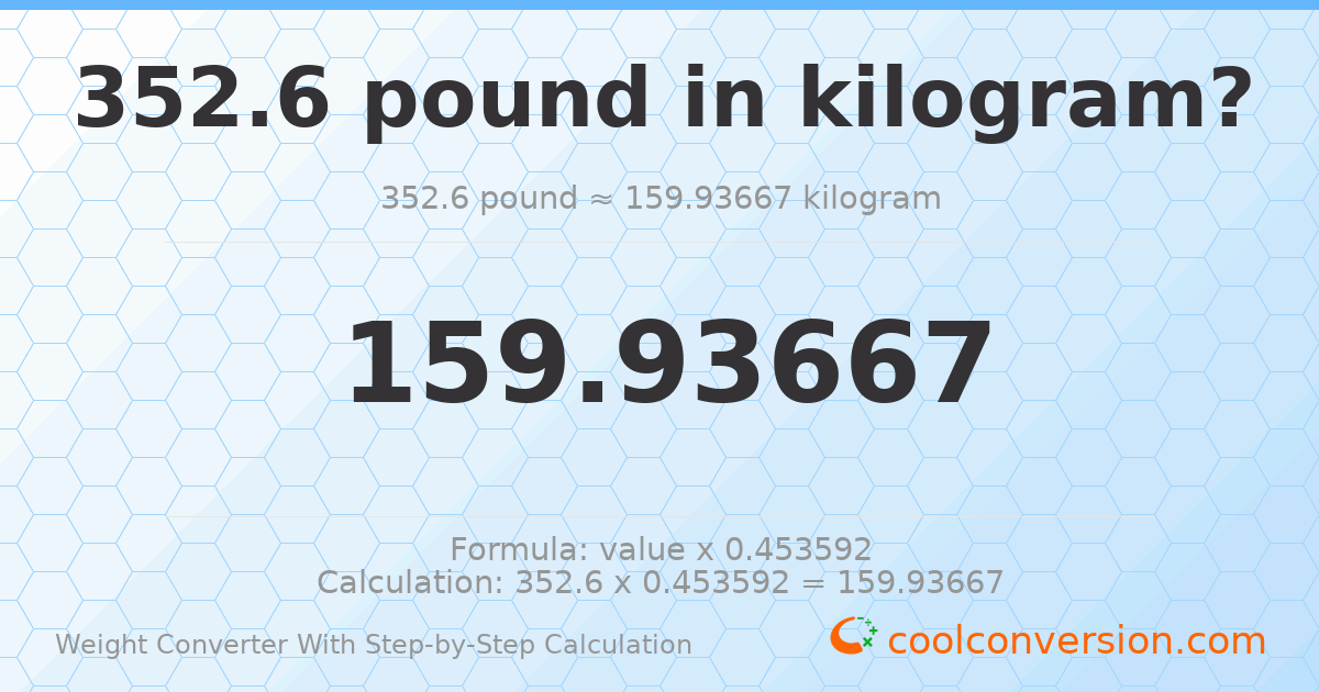 352.6 pounds = 159.937 kilograms