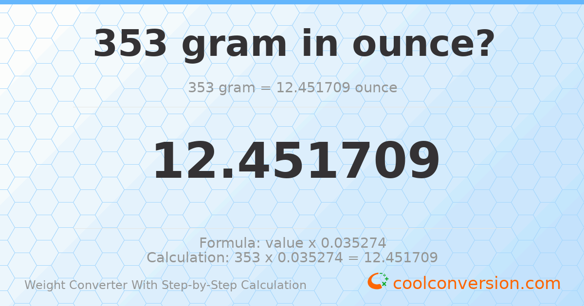 353 grams = 12.4517 ounces
