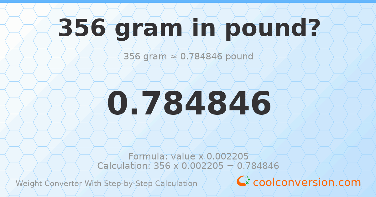 356 grams = 0.784846 pounds