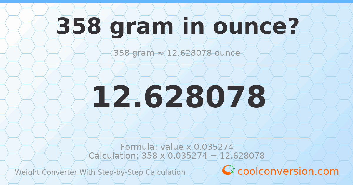 358 grams = 12.6281 ounces