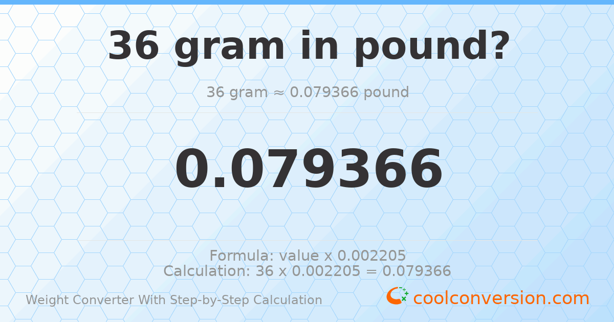 36 grams = 0.0793664 pounds
