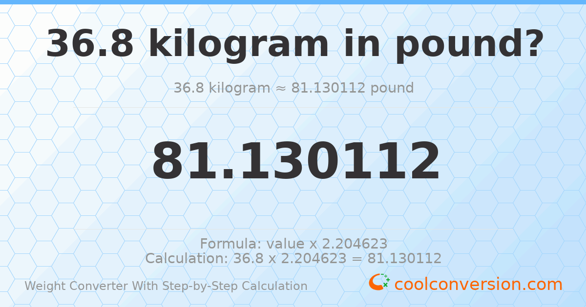 36.8 kilograms = 81.1301 pounds