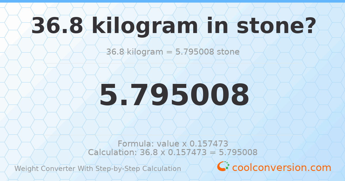 36.8 kilograms = 5.79501 stones