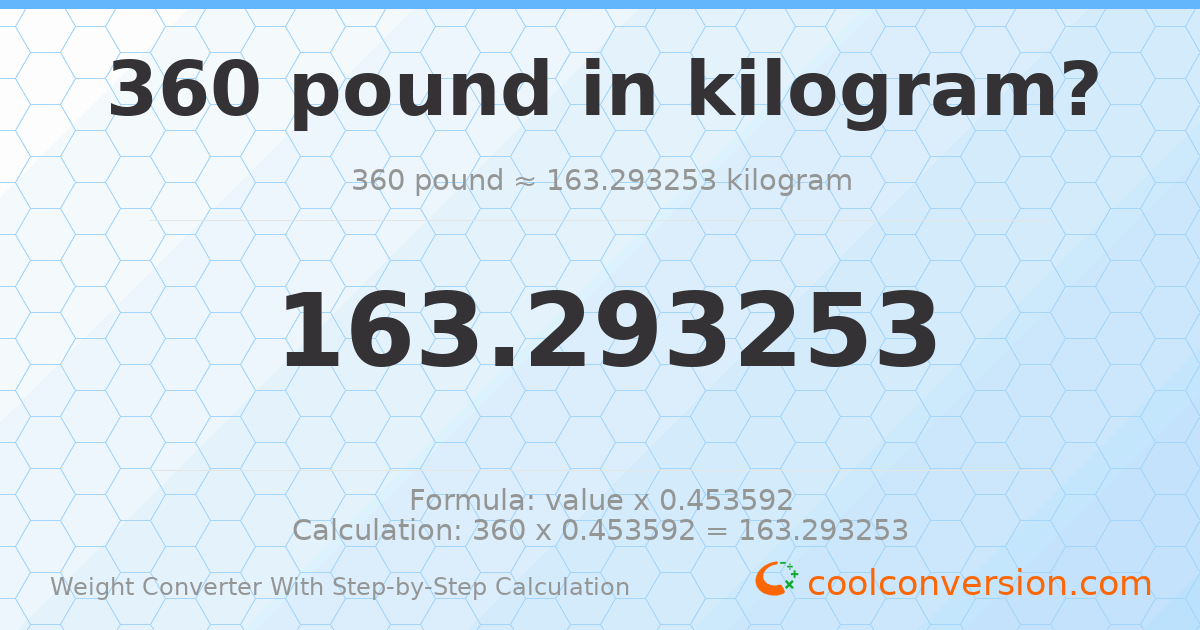 360 pounds = 163.293 kilograms