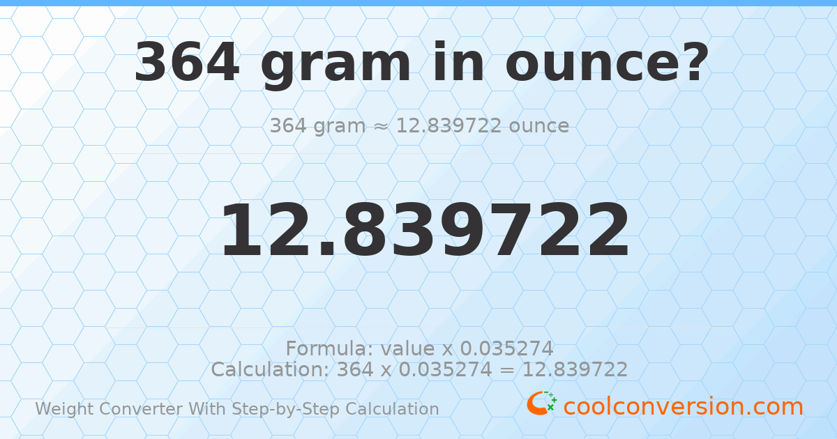 364 grams = 12.8397 ounces