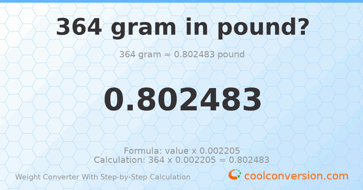 364 grams = 0.802483 pounds