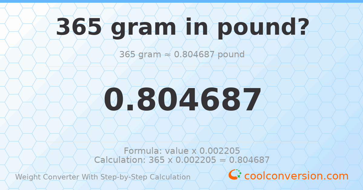 365 grams = 0.804687 pounds
