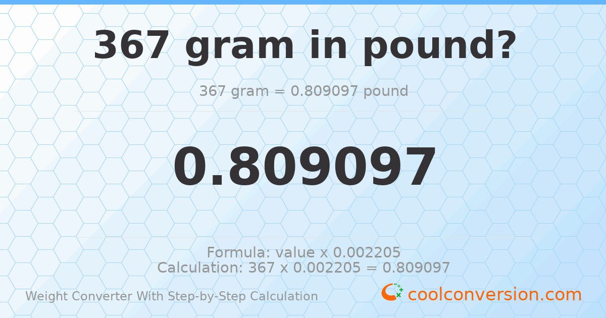 367 grams = 0.809097 pounds