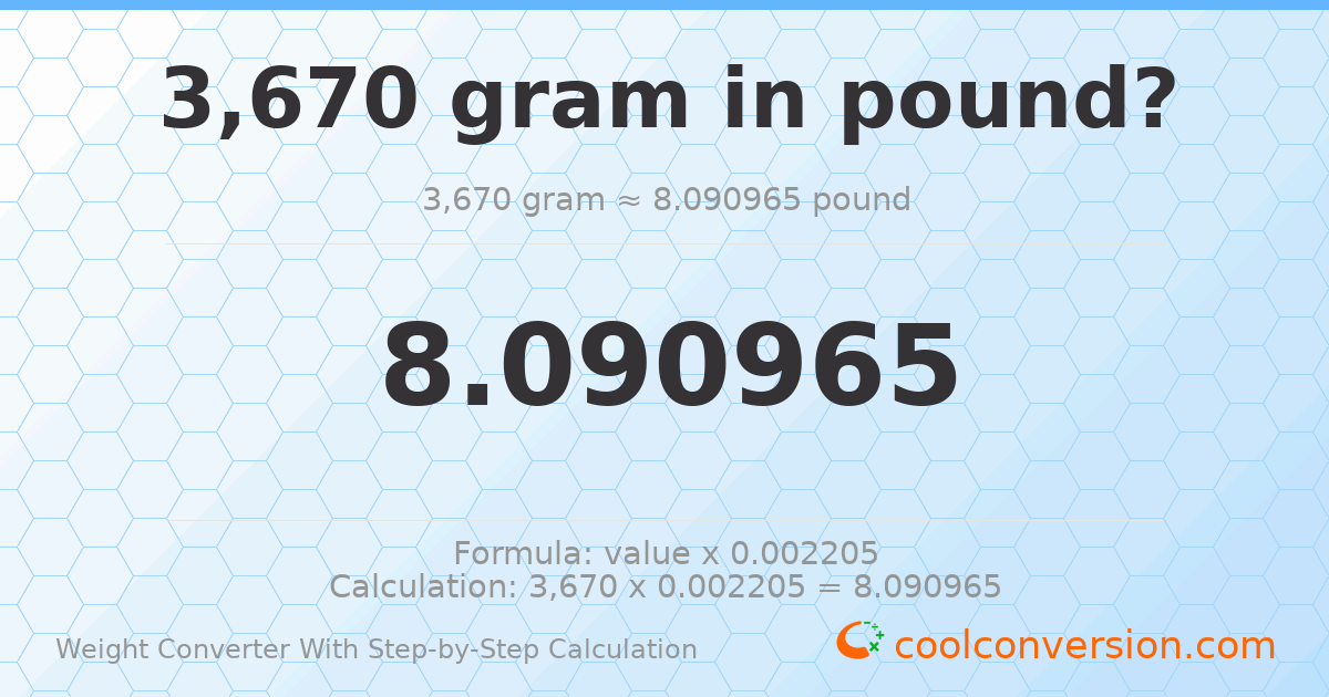 3670 grams = 8.09097 pounds