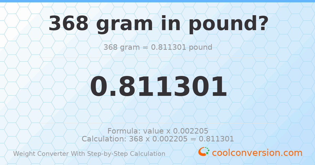 368 grams = 0.811301 pounds