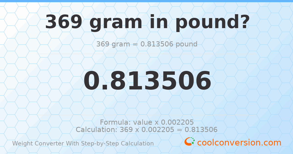 369 grams = 0.813506 pounds