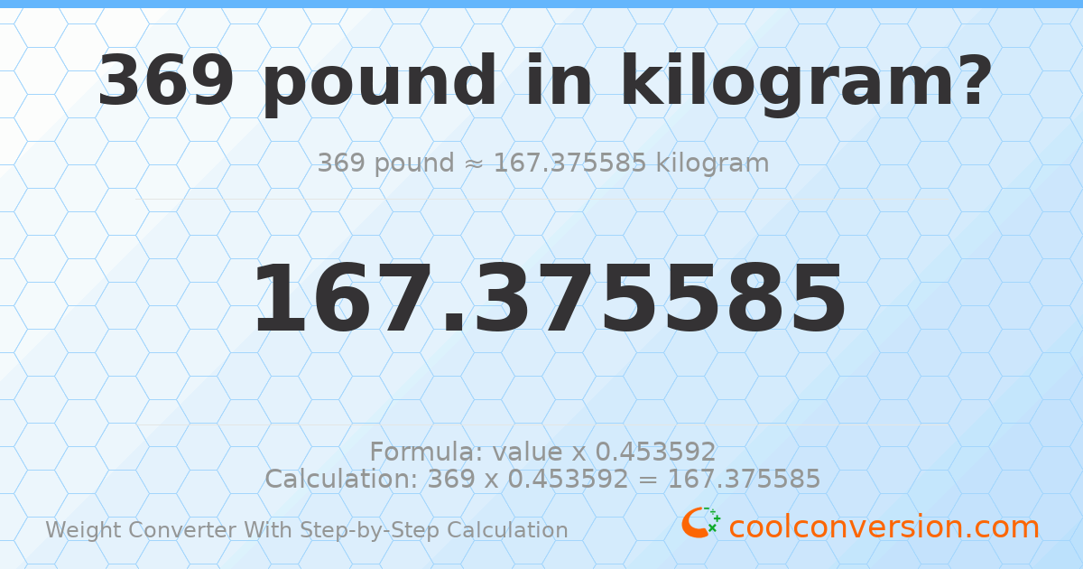 369 pounds = 167.376 kilograms
