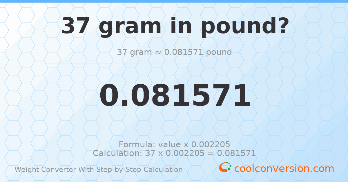 37 grams = 0.081571 pounds