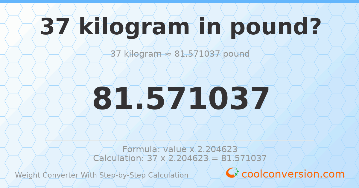 37 kilograms = 81.571 pounds