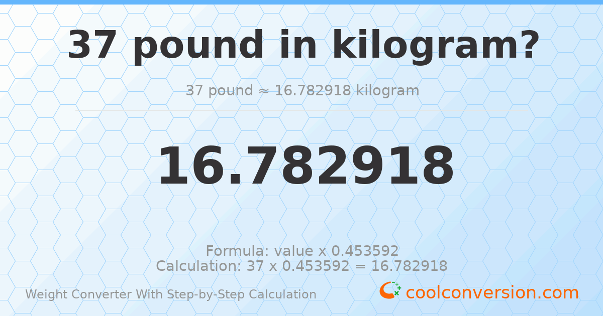 37 pounds = 16.7829 kilograms