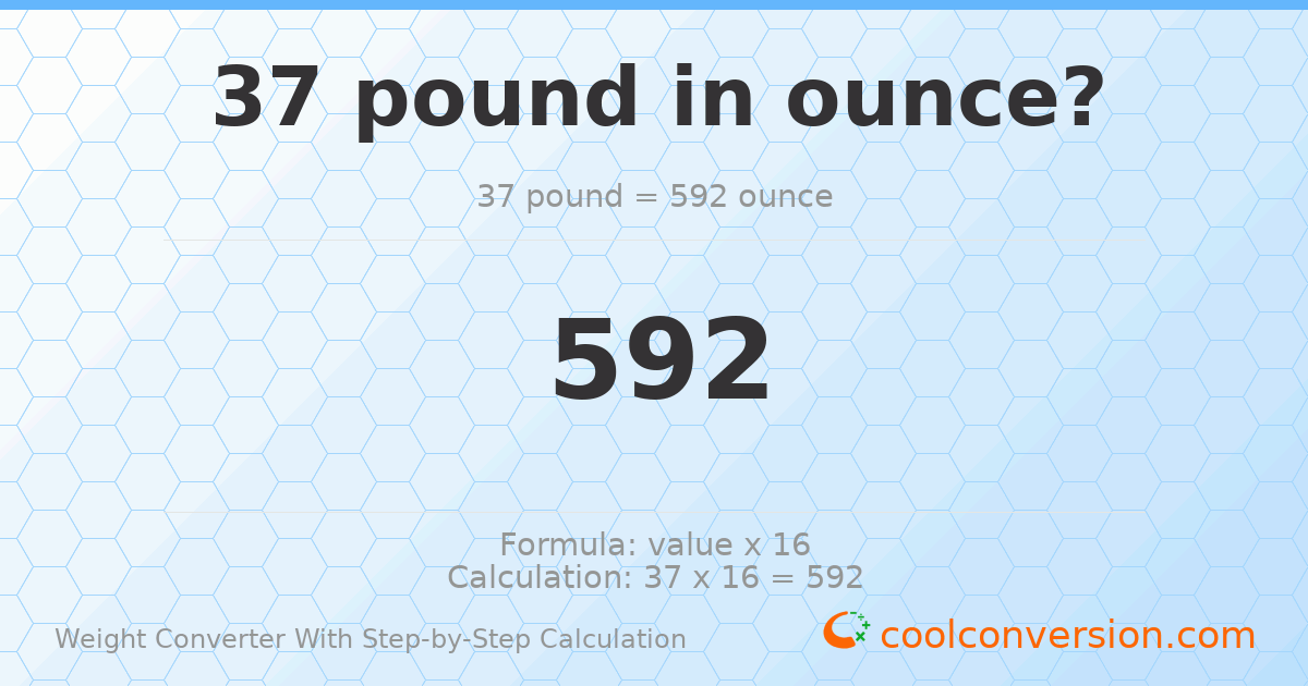 37 pounds = 592 ounces