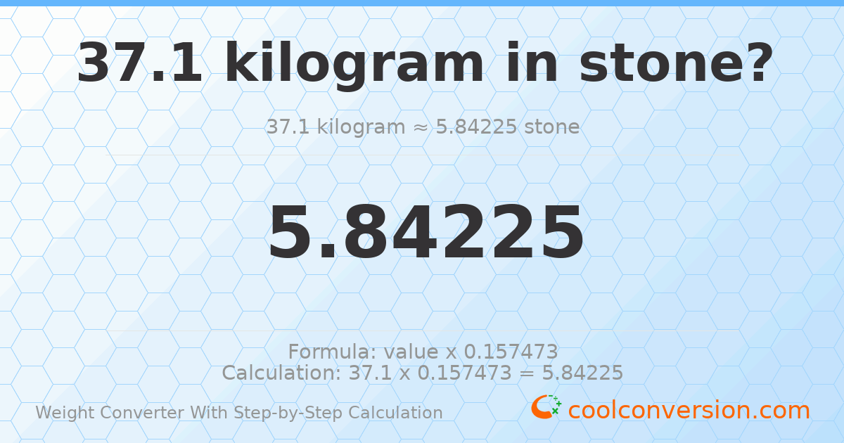 37.1 kilograms = 5.84225 stones