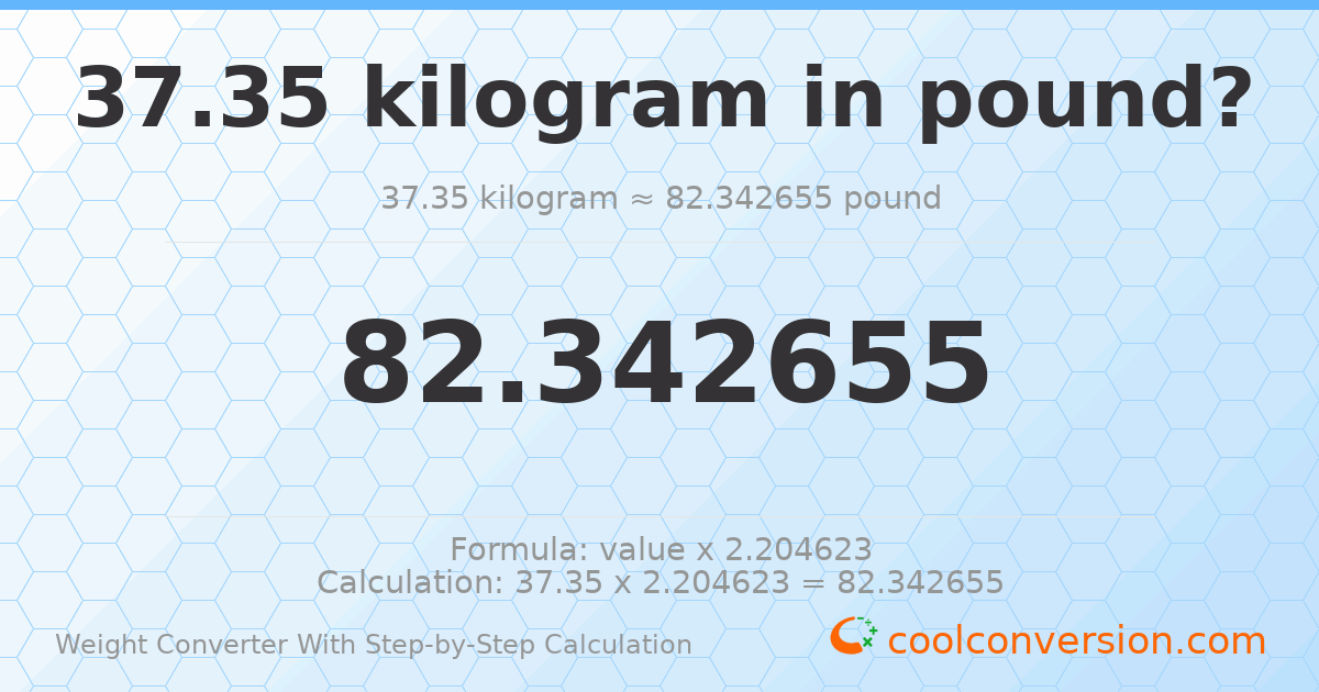 37.35 kilograms = 82.3427 pounds