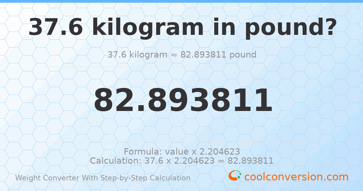 37.6 kilograms = 82.8938 pounds