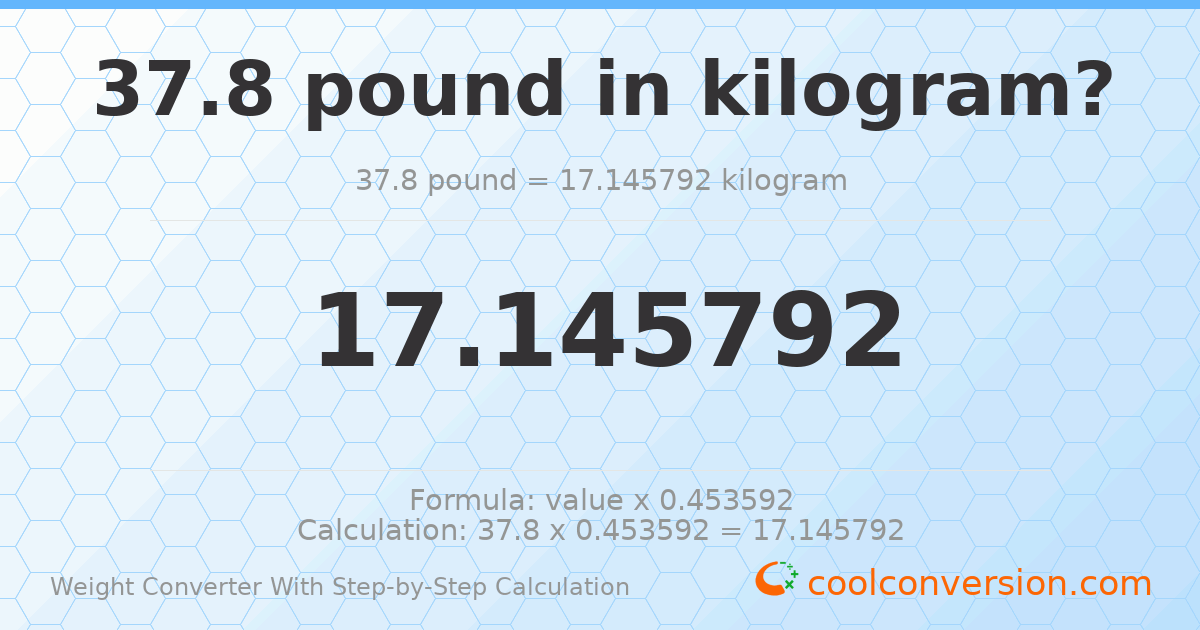 37.8 pounds = 17.1458 kilograms